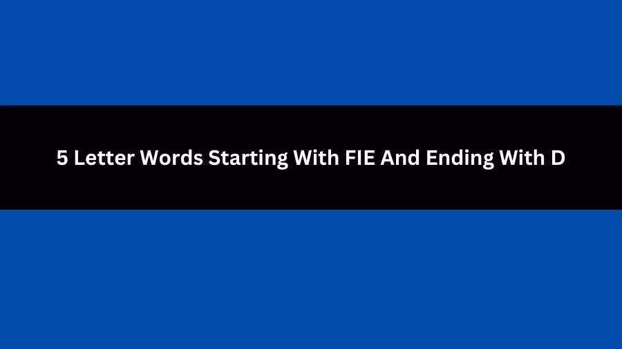 5 Letter Words Starting With FIE And Ending With D, List of 5 Letter Words Starting With FIE And Ending With D