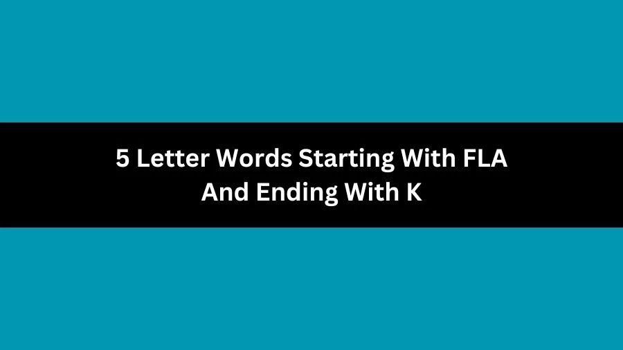 5 Letter Words Starting With FLA And Ending With K, List of 5 Letter Words Starting With FLA And Ending With K