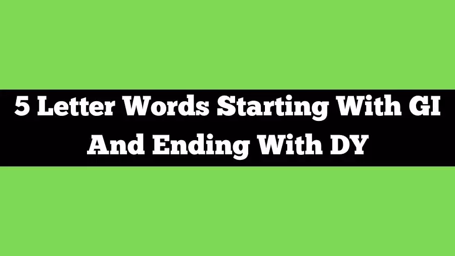 5 Letter Words Starting With GI And Ending With DY, List of 5 Letter Words Starting With GI And Ending With DY