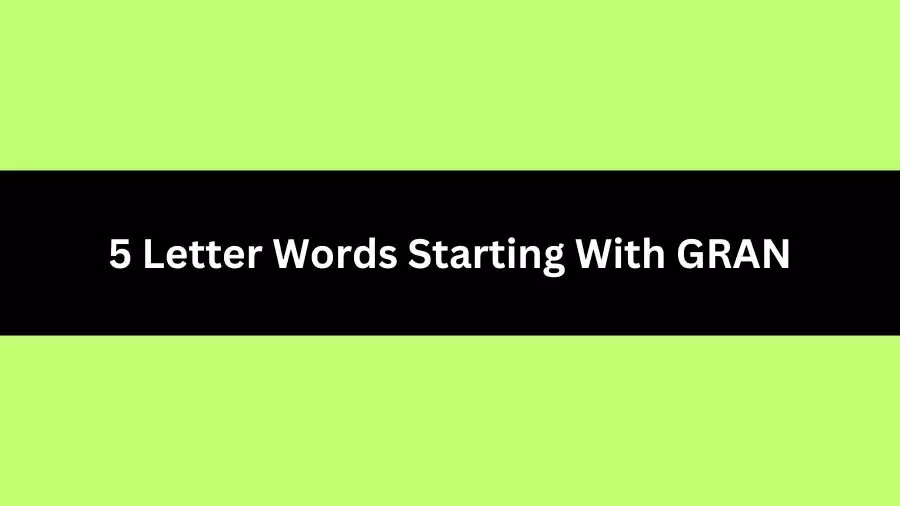 5 Letter Words Starting With GRAN, List of 5 Letter Words Starting With GRAN