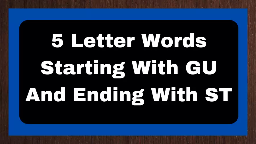 5 Letter Words Starting With GU And Ending With ST, List of 5 Letter Words Starting With GU And Ending With ST
