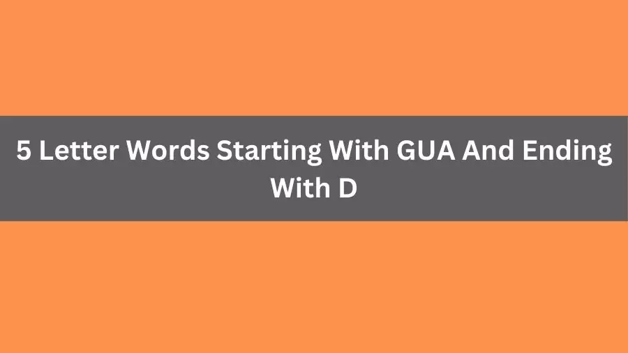 5 Letter Words Starting With GUA And Ending With D, List of 5 Letter Words Starting With GUA And Ending With D