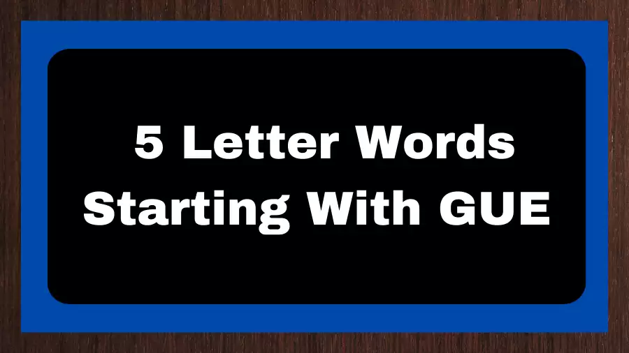 5 Letter Words Starting With GUE, List of 5 Letter Words Starting With GUE