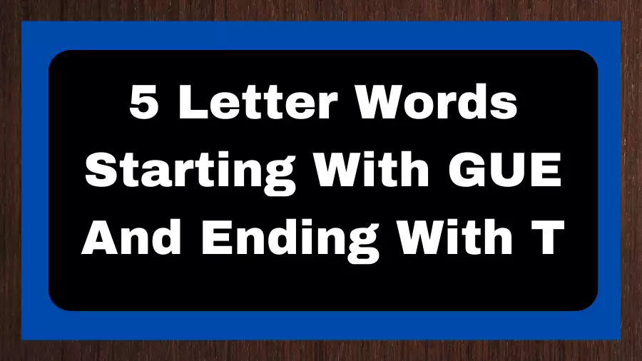 5 Letter Words Starting With GUE And Ending With T, List of 5 Letter Words Starting With GUE And Ending With T