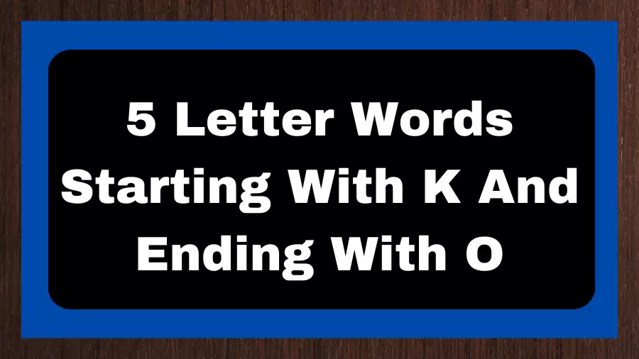 5 Letter Words Starting With K And Ending With O, List of 5 Letter Words Starting With K And Ending With O