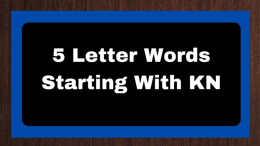 5 Letter Words Starting With KN, List of 5 Letter Words Starting With KN