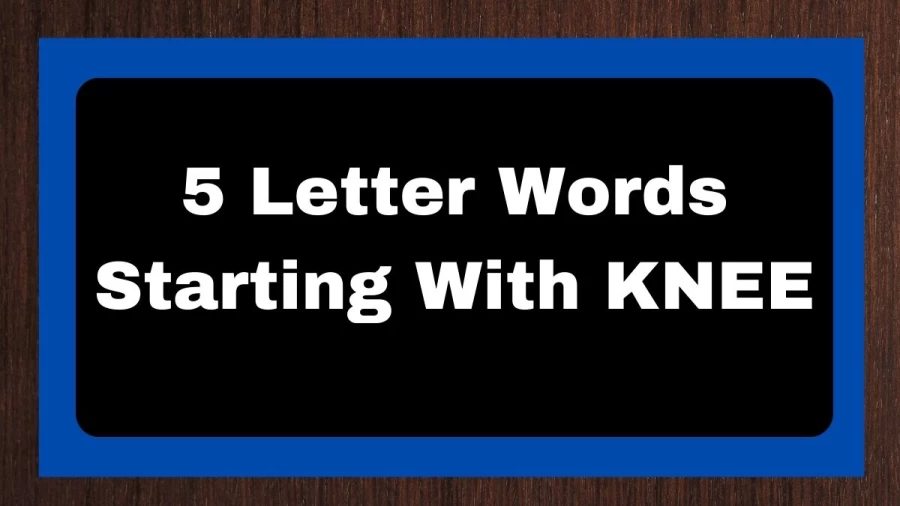 5 Letter Words Starting With KNEE, List of 5 Letter Words Starting With KNEE