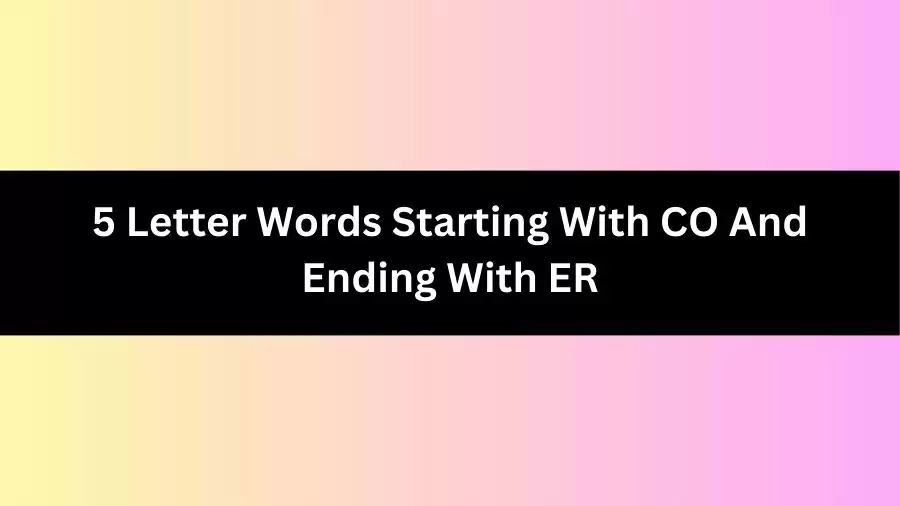 5 Letter Words Starting With CO And Ending With ER, List of 5 Letter Words Starting With CO And Ending With ER