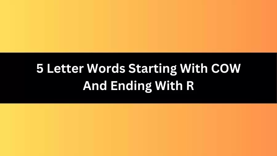 5 Letter Words Starting With COW And Ending With R, List of 5 Letter Words Starting With COW And Ending With R
