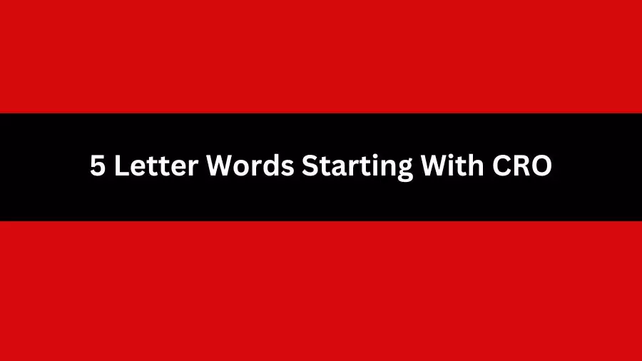 5 Letter Words Starting With CRO, List of 5 Letter Words Starting With CRO