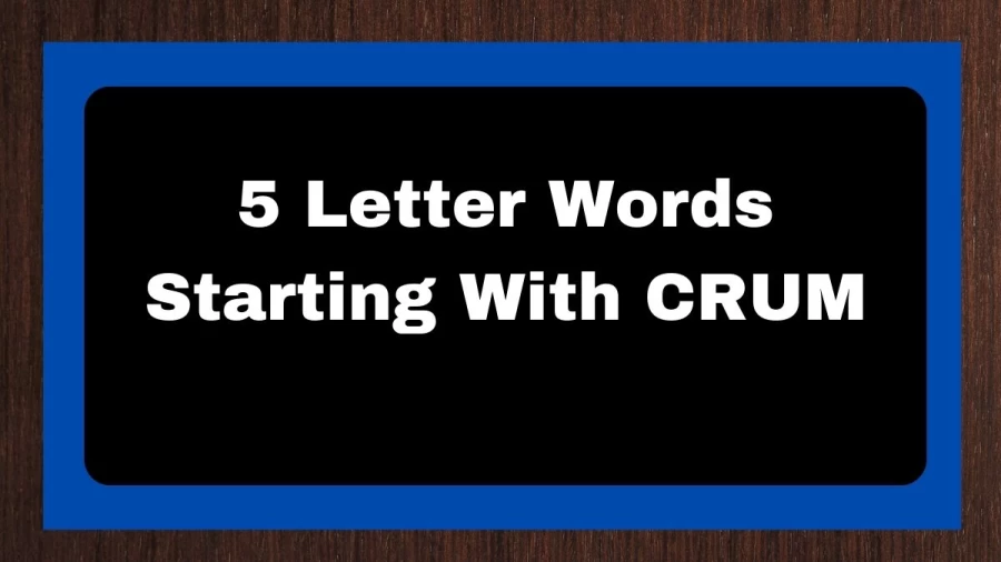 5 Letter Words Starting With CRUM, List of 5 Letter Words Starting With CRUM