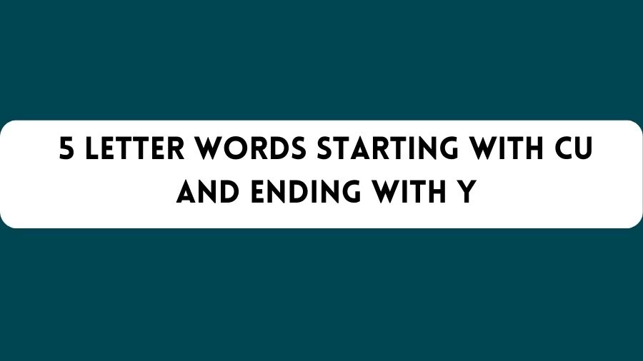 5 Letter Words Starting With CU And Ending With Y, List of 5 Letter Words Starting With CU And Ending With Y