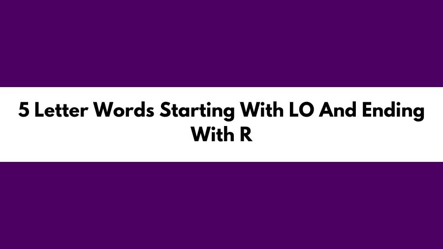 5 Letter Words Starting With LO And Ending With R, List of 5 Letter Words Starting With LO And Ending With R