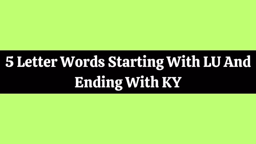 5 Letter Words Starting With LU And Ending With KY, List of 5 Letter Words Starting With LU And Ending With KY