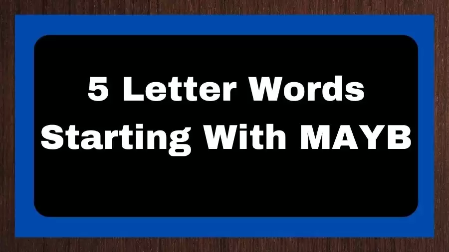 5 Letter Words Starting With MAYB, List of 5 Letter Words Starting With MAYB