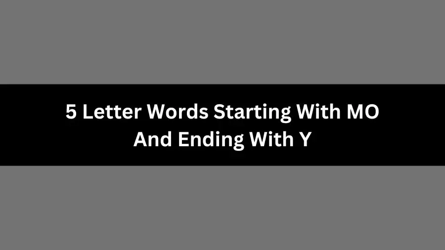 5 Letter Words Starting With MO And Ending With Y, List of 5 Letter Words Starting With MO And Ending With Y