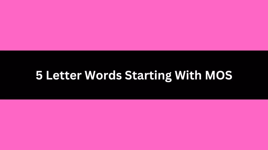 5 Letter Words Starting With MOS, List of 5 Letter Words Starting With MOS
