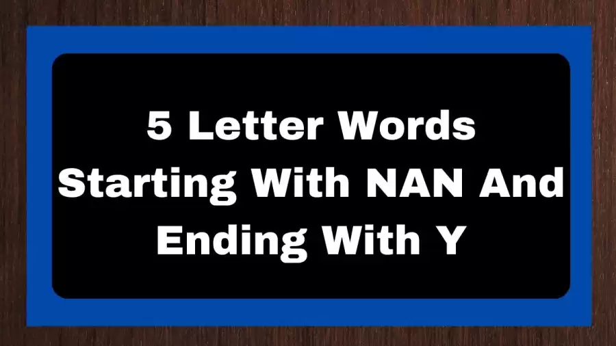 5 Letter Words Starting With NAN And Ending With Y, List of 5 Letter Words Starting With NAN And Ending With Y