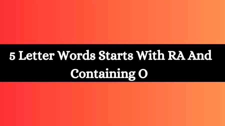 5 Letter Words Starts With RA And Containing O All Words List
