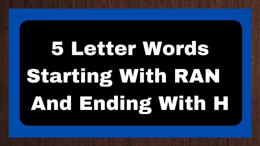 5 Letter Words Starting With RAN And Ending With H, List of 5 Letter Words Starting With RAN And Ending With H