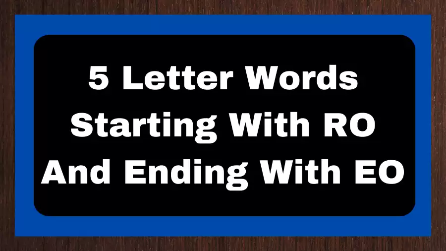 5 Letter Words Starting With RO And Ending With EO, List of 5 Letter Words Starting With RO And Ending With EO