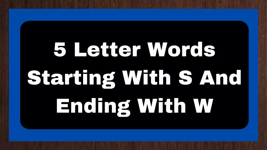 5 Letter Words Starting With S And Ending With W, List of 5 Letter Words Starting With S And Ending With W