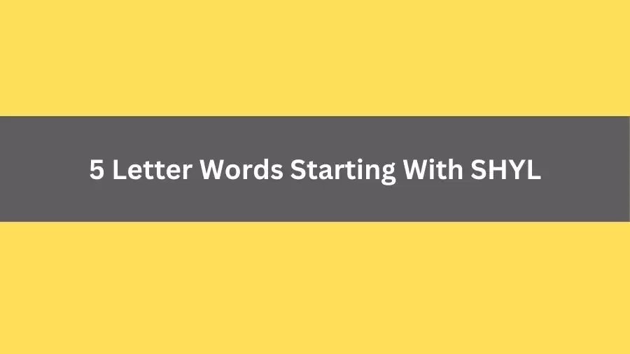 5 Letter Words Starting With SHYL, List of 5 Letter Words Starting With SHYL