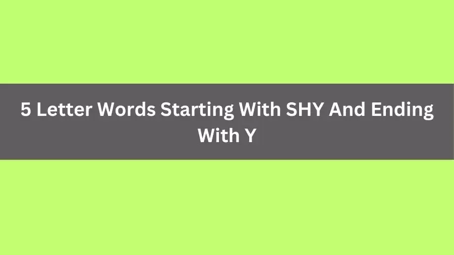 5 Letter Words Starting With SHY And Ending With Y, List of 5 Letter Words Starting With SHY And Ending With Y