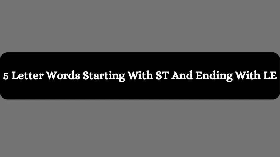 5 Letter Words Starting With ST And Ending With LE, List of 5 Letter Words Starting With ST And Ending With LE