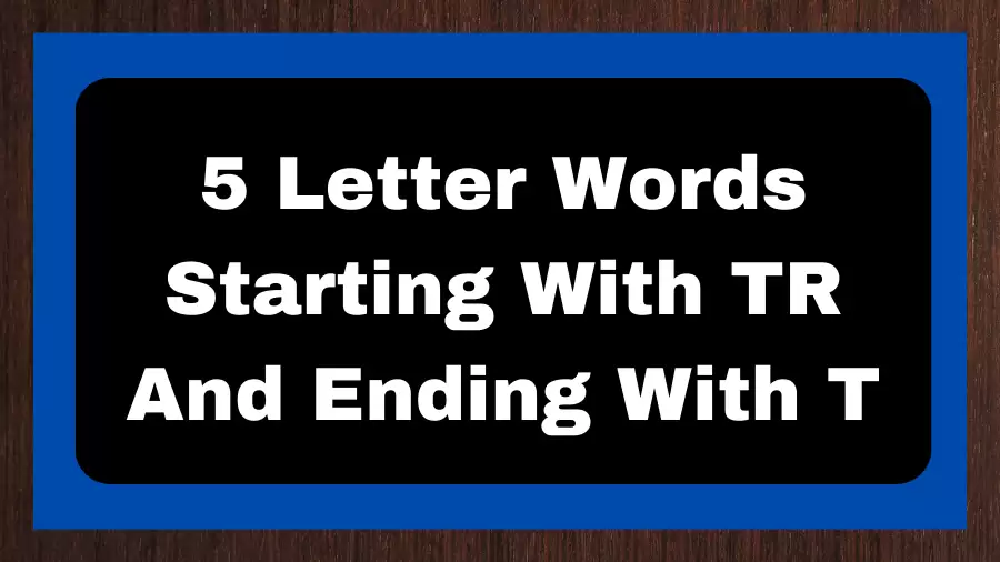 5 Letter Words Starting With TR And Ending With T, List of 5 Letter Words Starting With TR And Ending With T