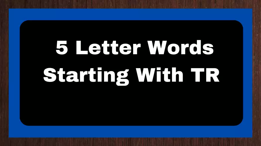 5 Letter Words Starting With TR, List of 5 Letter Words Starting With TR