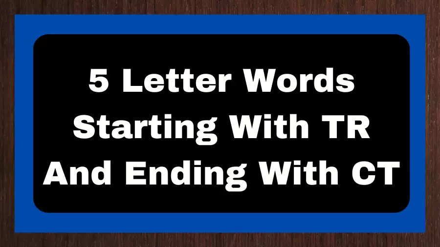 5 Letter Words Starting With TR And Ending With CT, List of 5 Letter Words Starting With TR And Ending With CT