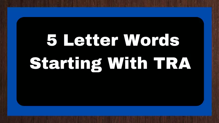 5 Letter Words Starting With TRA, List of 5 Letter Words Starting With TRA