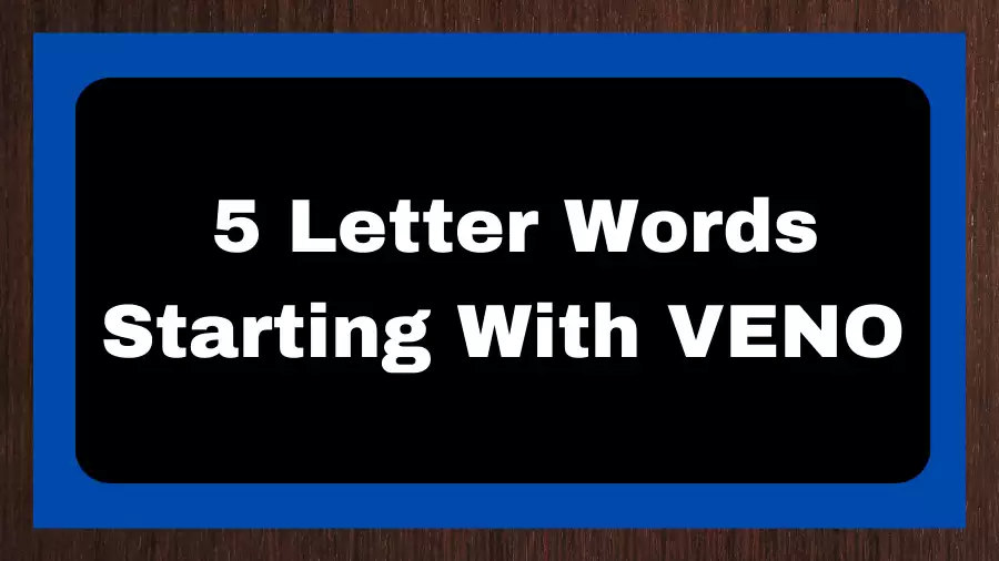5 Letter Words Starting With VENO, List of 5 Letter Words Starting With VENO