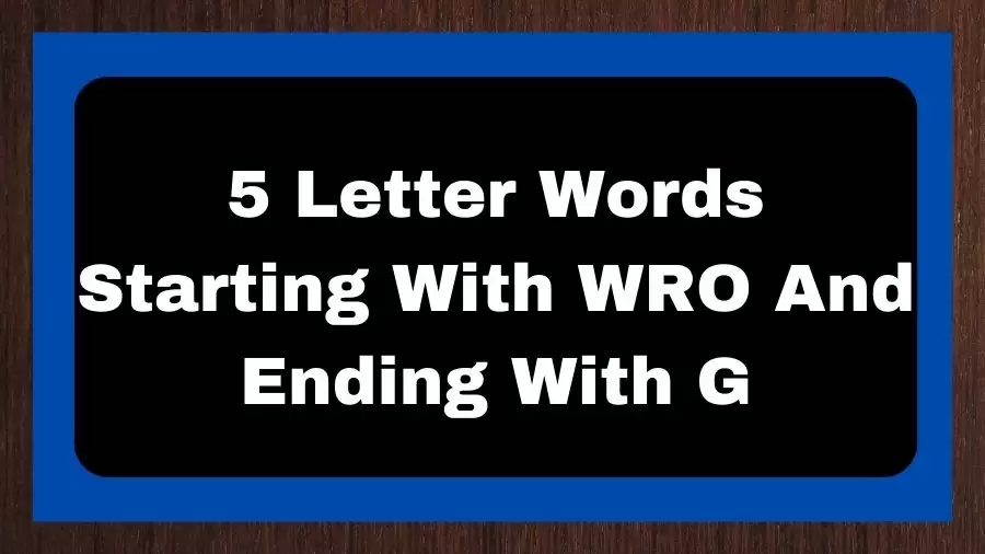 5 Letter Words Starting With WRO And Ending With G, List of 5 Letter Words Starting With WRO And Ending With G