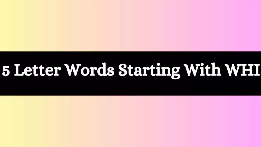 5 Letter Words Starts With WHI All Words List