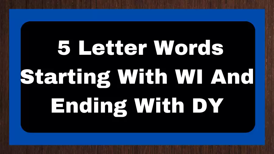 5 Letter Words Starting With WI And Ending With DY, List of 5 Letter Words Starting With WI And Ending With DY