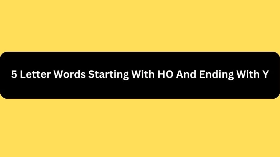 5 Letter Words Starting With HO And Ending With Y, List of 5 Letter Words Starting With HO And Ending With Y