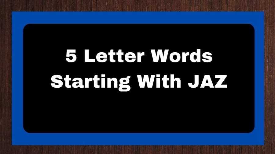 5 Letter Words Starting With JAZ, List of 5 Letter Words Starting With JAZ