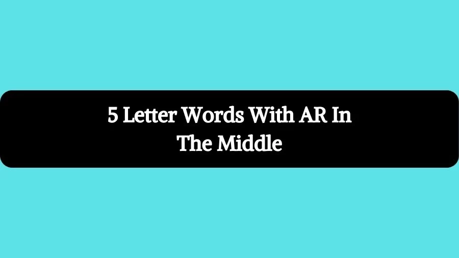5 Letter Words With AR In The Middle, List of 5 Letter Words With AR In The Middle