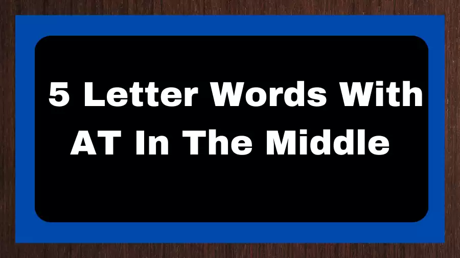 5 Letter Words With AT In The Middle, List of 5 Letter Words With AT In The Middle