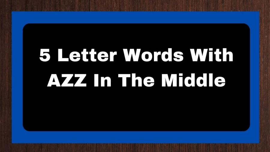 5 Letter Words With AZZ In The Middle, List of 5 Letter Words With AZZ In The Middle