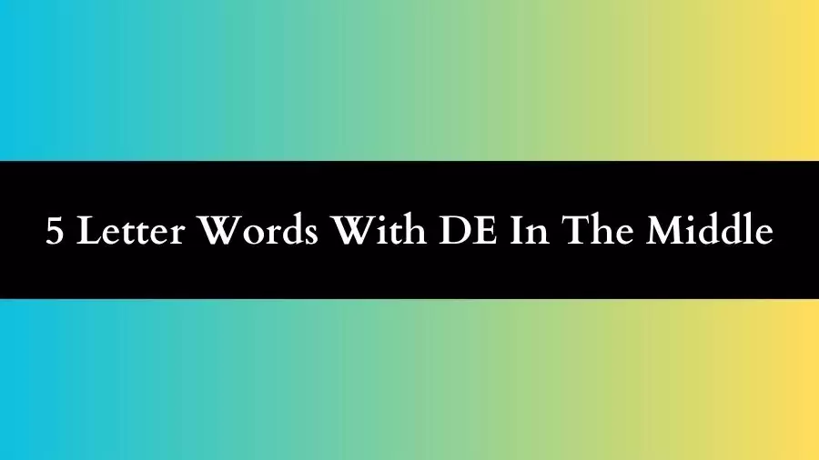 5 Letter Words With DE In The Middle All Words List