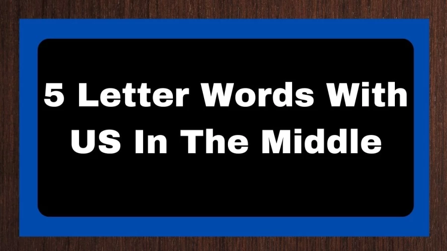 5 Letter Words With US In The Middle, List of 5 Letter Words With US In The Middle