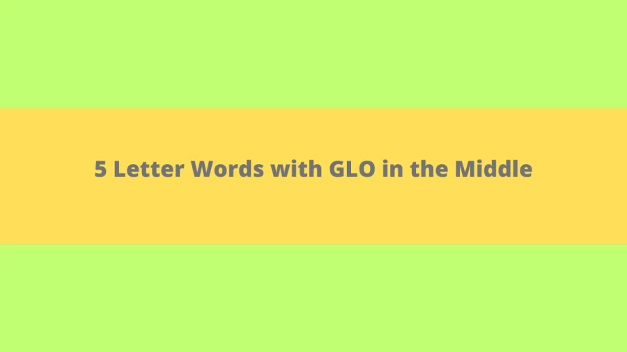 5 Letter Words with GLO in the Middle - Wordle Hint