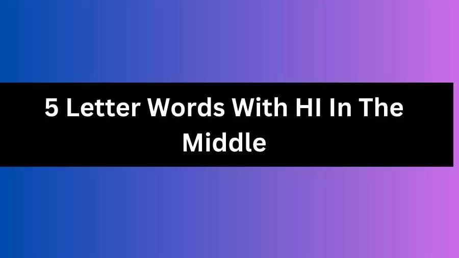 5 Letter Words With HI In The Middle, List of 5 Letter Words With HI In The Middle