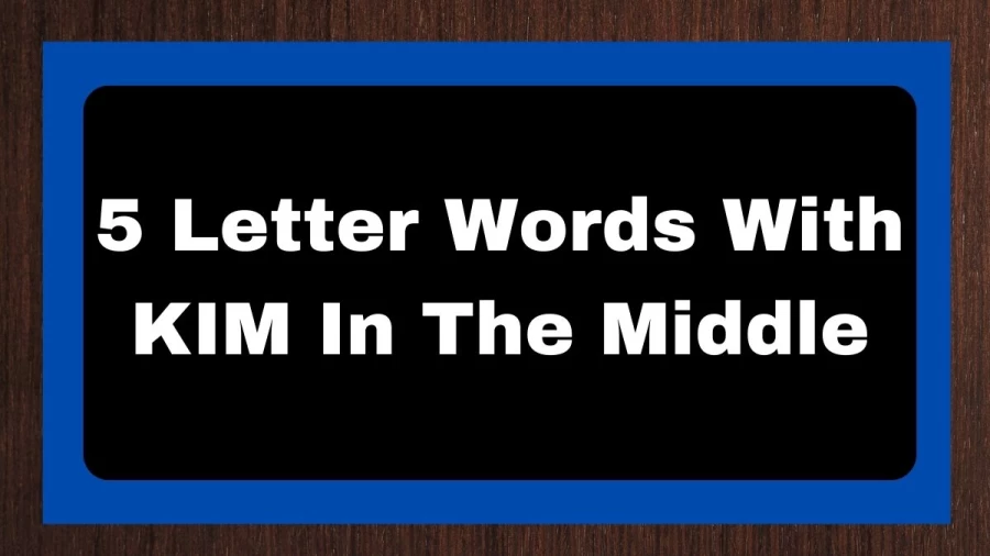 5 Letter Words With KIM In The Middle, List of 5 Letter Words With KIM In The Middle