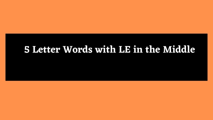 5 Letter Words with LE in the Middle - Wordle Hint