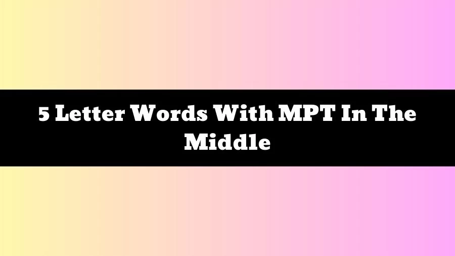 5 Letter Words With MPT In The Middle, List of 5 Letter Words With MPT In The Middle