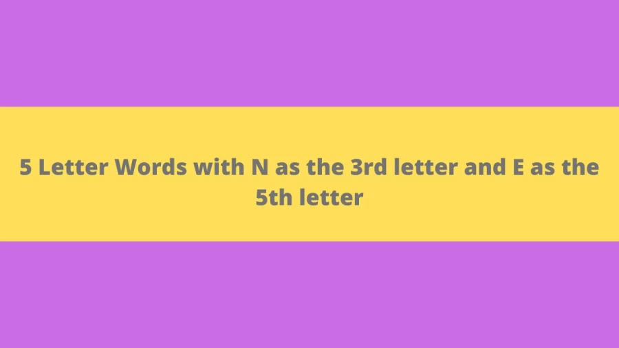 5 Letter Words with N as the 3rd letter and E as the 5th letter - Wordle Hint